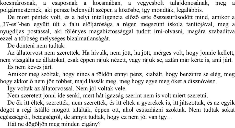 fölényes magabiztossággal tudott írni-olvasni, magára szabadítva ezzel a többség mélységes bizalmatlanságát. De dönteni nem tudtak. Az állatorvost nem szerették.