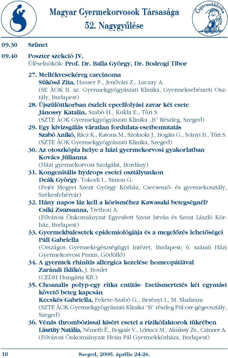 Egy kivizsgálás váratlan fordulata-esetbemutatás Szabó Anikó, Rácz K., Katona M., Szolnoki J., Bogáts G., Iványi B., Túri S. 30.