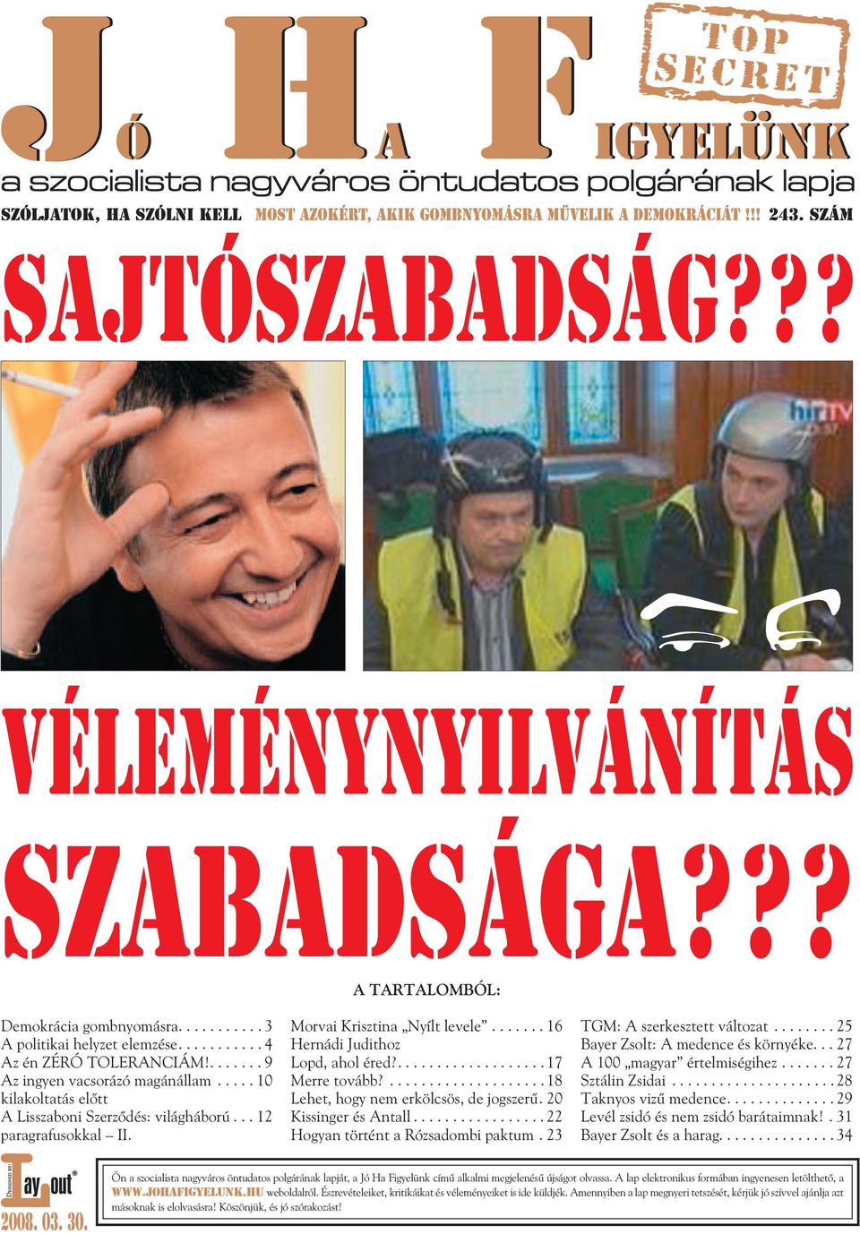 .................... 18 Lehet, hogy nem erkölcsös, de jogszerû. 20 Kissinger és Antall................. 22 Hogyan történt a Rózsadombi paktum. 23 TGM: A szerkesztett változat.