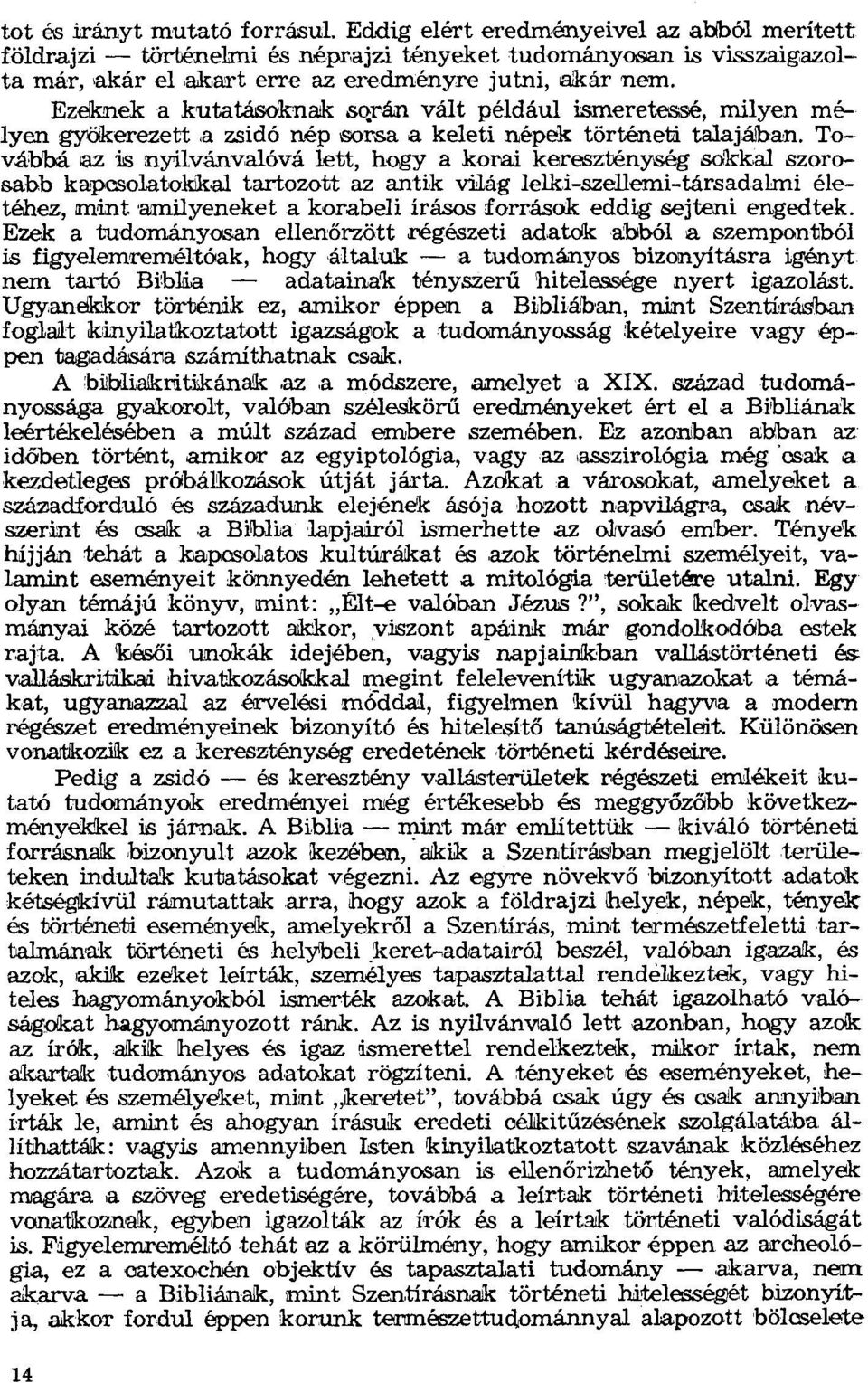 nek a kutatásokriak során vált például ismeretessé, milyen mélyen gyöikerezett,a zsidó nép sorsa a keleti népek történeti talajában.