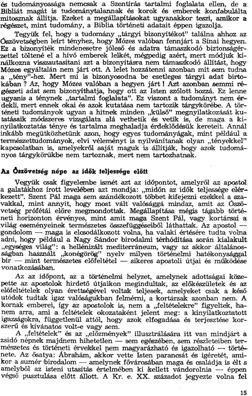 Tegyülk fel, hogy a tudomány "tárgyi bízonyítékot" találna ahhoz az Ószövetségben leírt tényhez, hogy Mózes valóban fennjárt a Sínai hegyen.