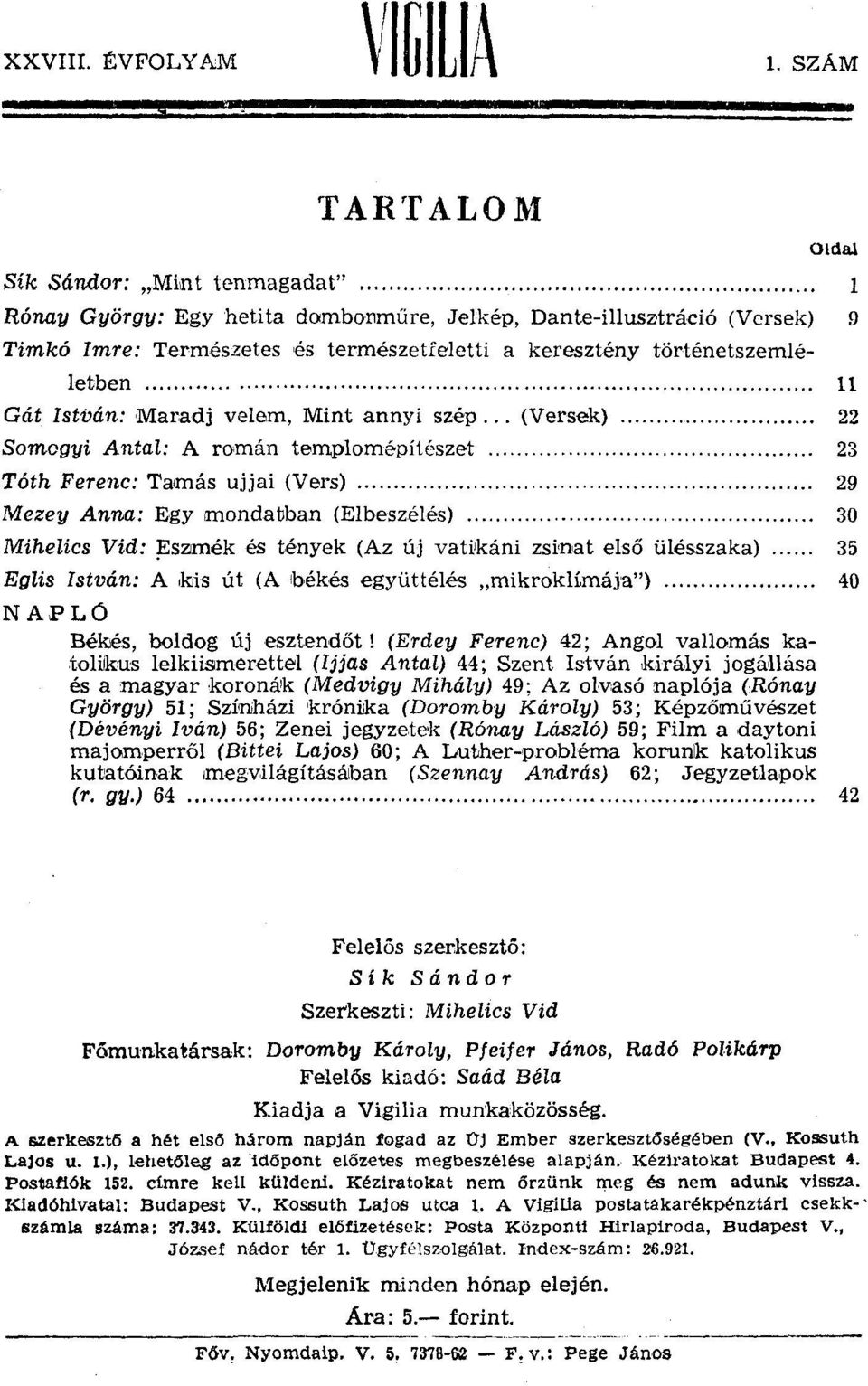 szép (Versek) 22 Somogyi Antal: A román templomépítészet 23 Tóth Ferenc: Tamás ujjai (Vers) 29 Mezey Anna: Egy mondatban (Elbeszélés) 30 Mihelics Vid: Eszmék és tények (Az új vatjkáni zsinat első