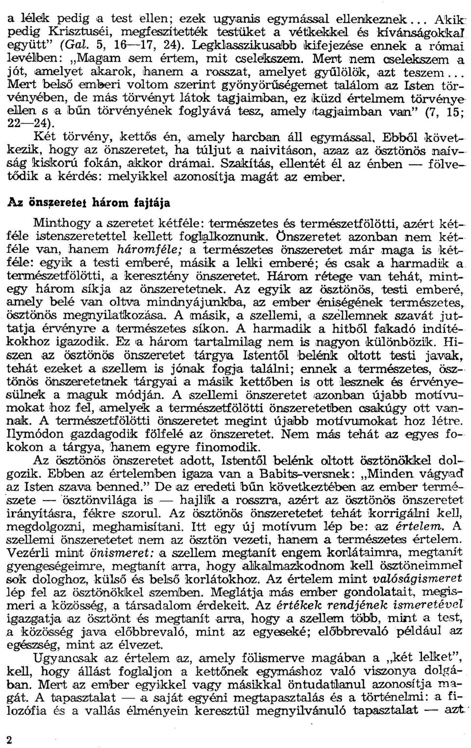 .. Mert belső emeerí voltom szerirrt gyönyörűségemettalálom az Lsten törvényében, de más törvényt látok tagjaímban, ez küzd értelmem törvénye e1len s,a bűn törvényének foglyává tesz, amely