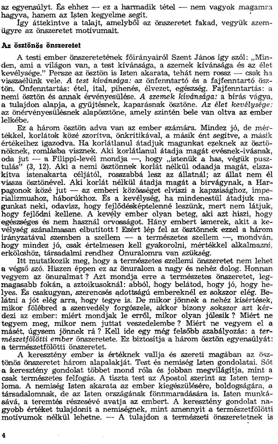 Az öszlönös önszeretel A testi ember önszeretetének főirányairól Szent János így szól: "Minden, ami a világon Vian, a test kívánsága, a szemek kívánsága és az élet kevélysége.