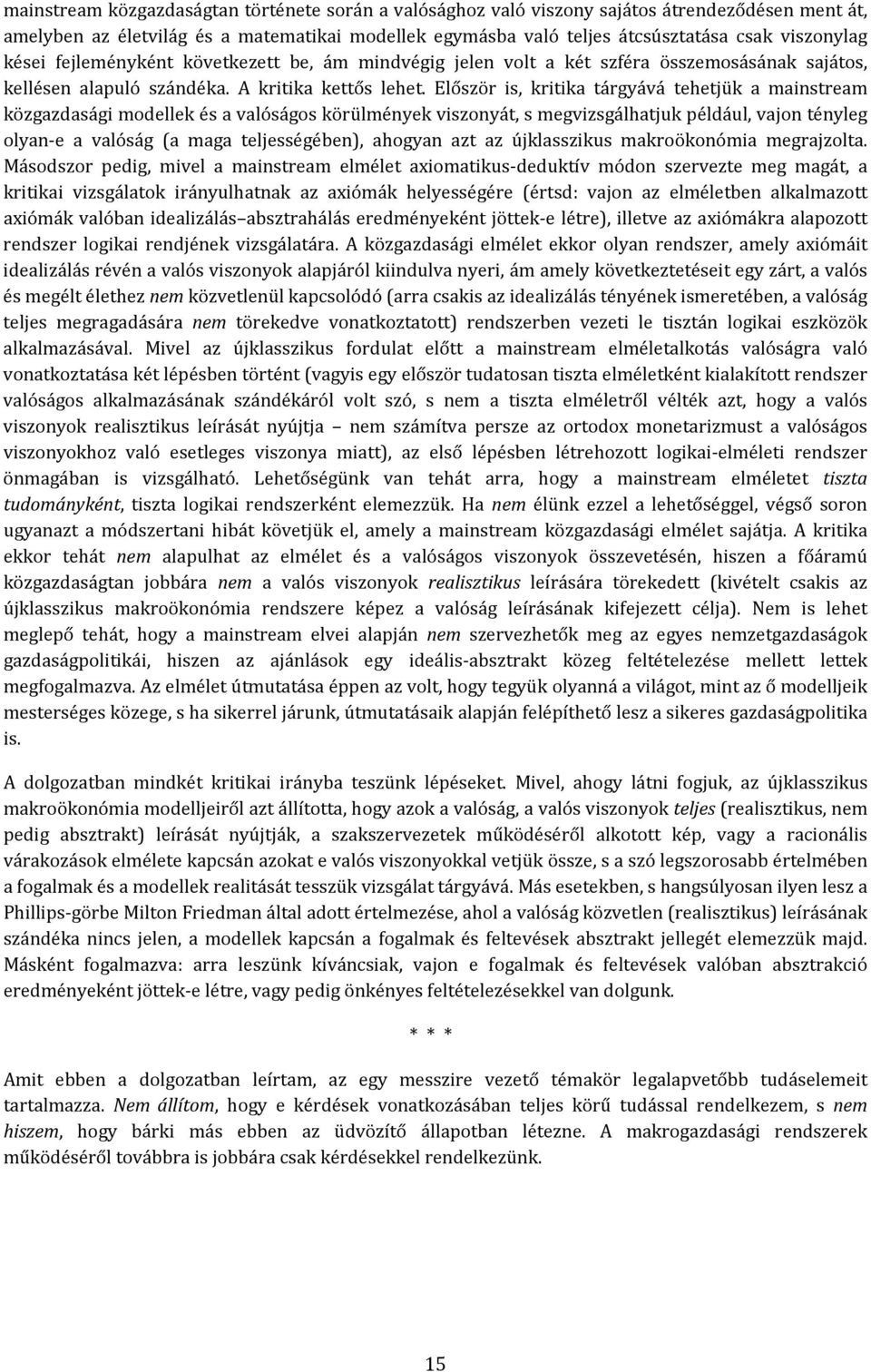 Először is, kriika árgyává ehejük a mainsream közgazdasági modellek és a valóságos körülmények viszonyá, s megvizsgálhajuk például, vajon ényleg olyan e a valóság (a maga eljességében), ahogyan az az