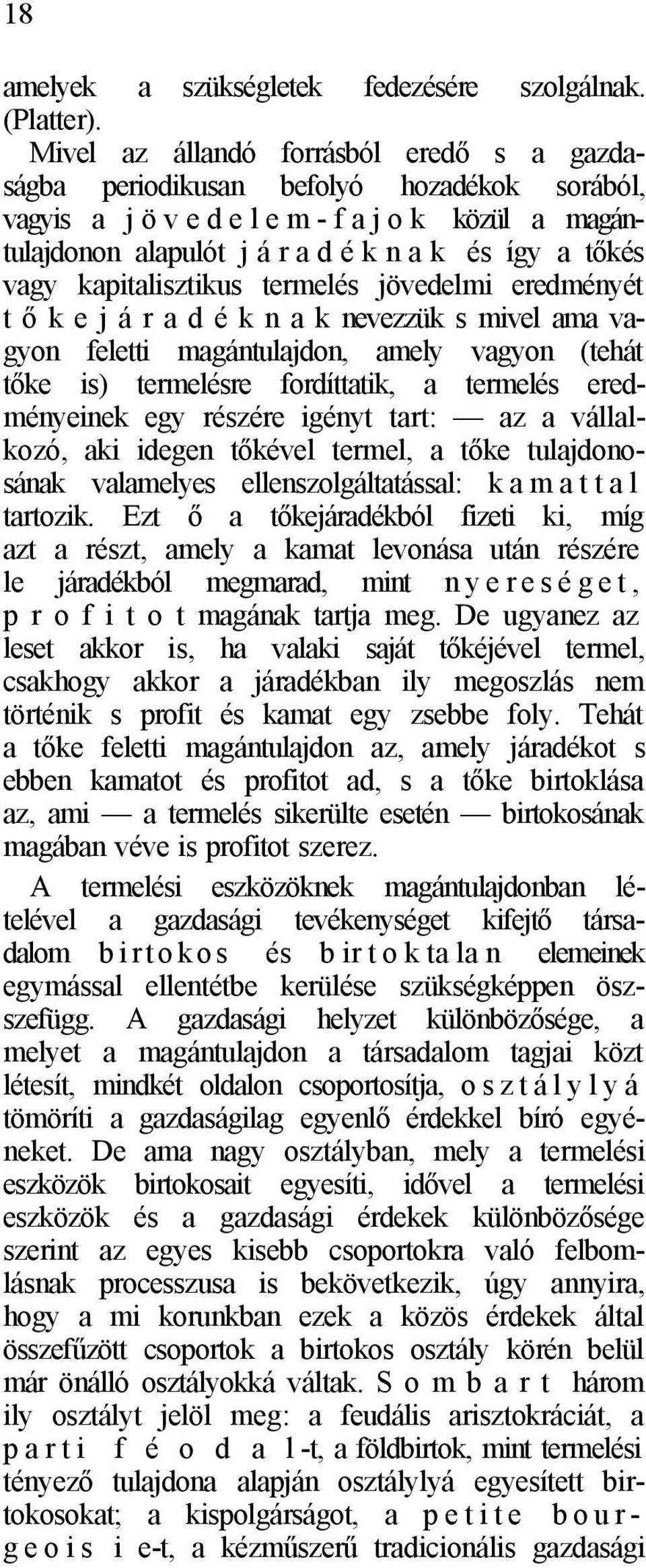 kapitalisztikus termelés jövedelmi eredményét t ő k e j á r a d é k n a k nevezzük s mivel ama vagyon feletti magántulajdon, amely vagyon (tehát tőke is) termelésre fordíttatik, a termelés