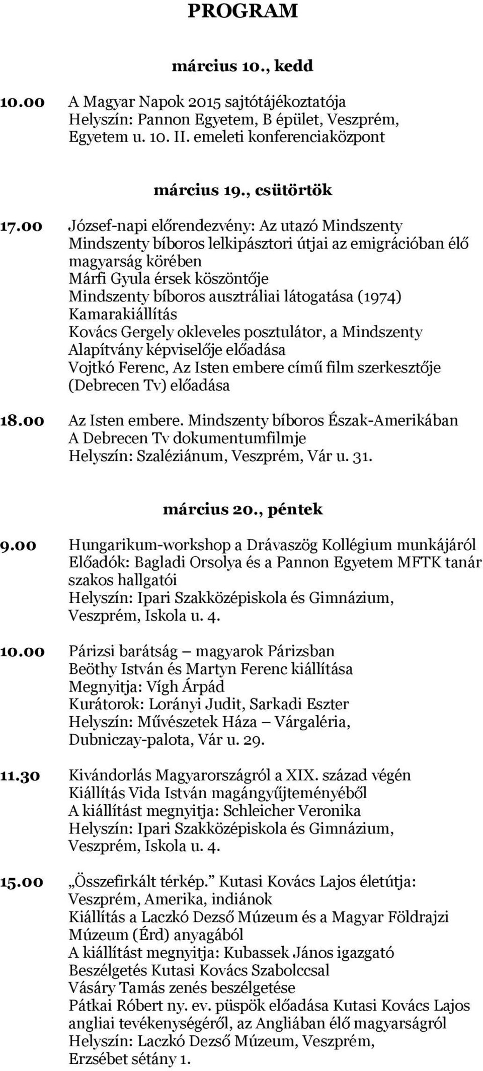 (1974) Kamarakiállítás Kovács Gergely okleveles posztulátor, a Mindszenty Alapítvány képviselője előadása Vojtkó Ferenc, Az Isten embere című film szerkesztője (Debrecen Tv) előadása 18.