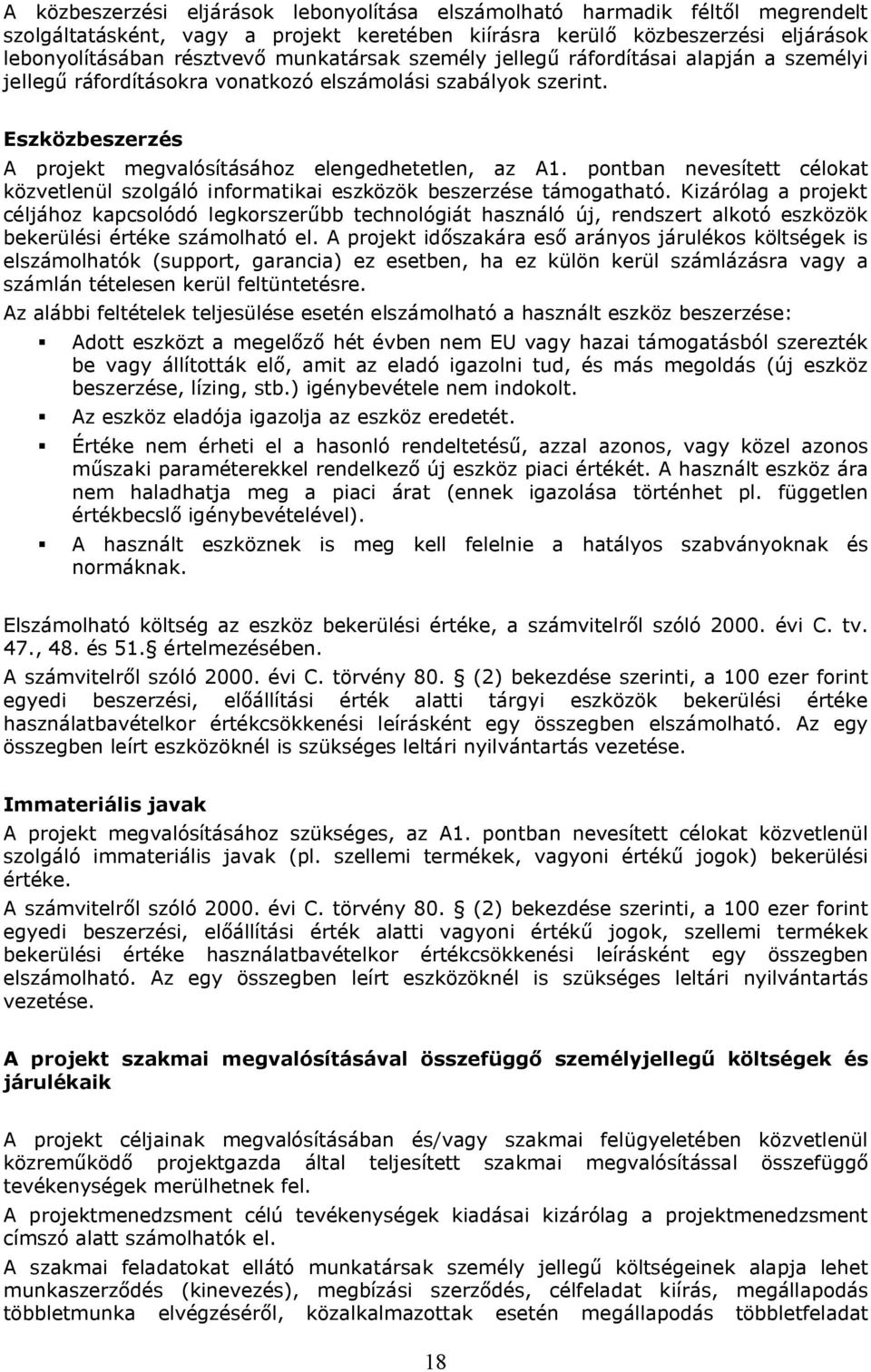 pontban nevesített célokat közvetlenül szolgáló informatikai eszközök beszerzése támogatható.