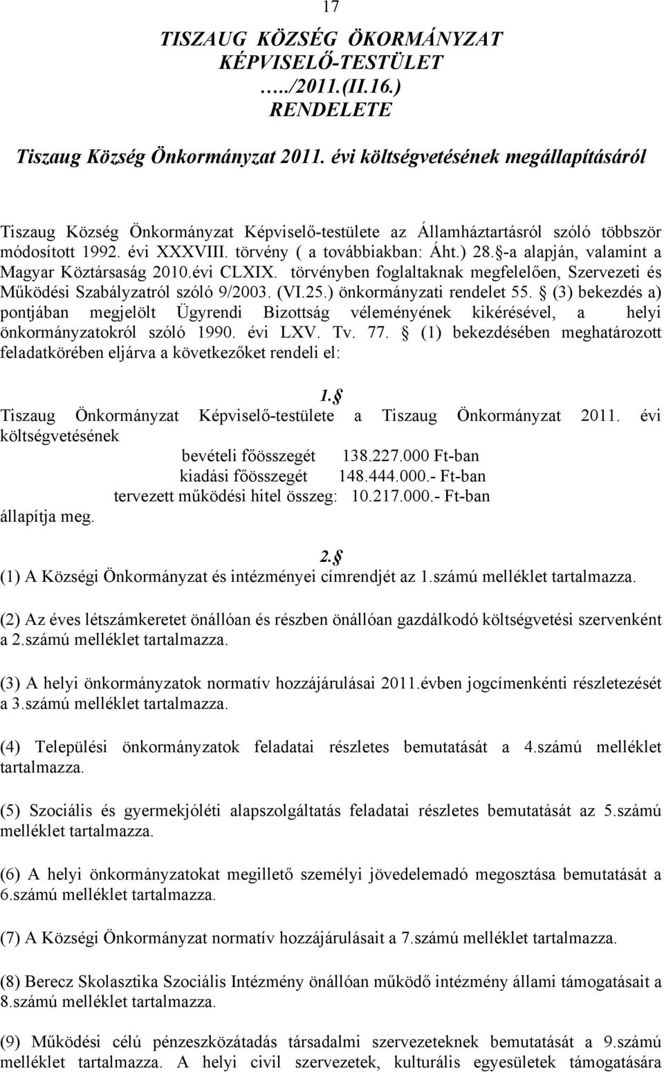 -a alapján, valamint a Magyar Köztársaság 2010.évi CLXIX. törvényben foglaltaknak megfelelően, Szervezeti és Működési Szabályzatról szóló 9/2003. (VI.25.) önkormányzati rendelet 55.