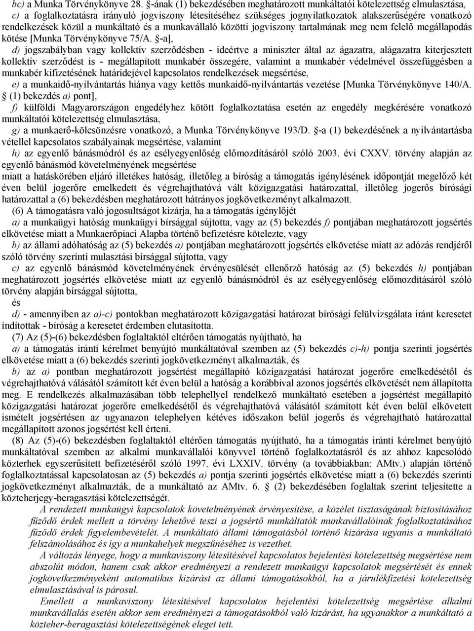 közül a munkáltató és a munkavállaló közötti jogviszony tartalmának meg nem felelő megállapodás kötése [Munka Törvénykönyve 75/A.