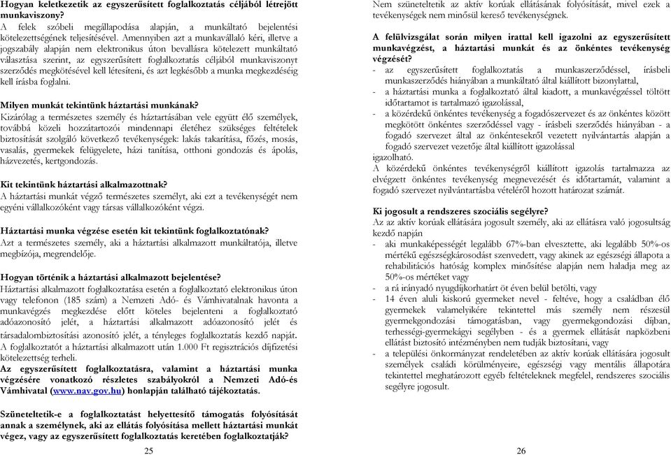 szerződés megkötésével kell létesíteni, és azt legkésőbb a munka megkezdéséig kell írásba foglalni. Milyen munkát tekintünk háztartási munkának?