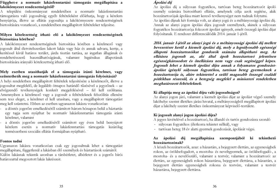 lakókörnyezete rendezettségének biztosítására vonatkozó, a rendeletében megállapított feltételeket teljesítse. Milyen kötelezettség írható elő a lakókörnyezet rendezettségének biztosítása körében?