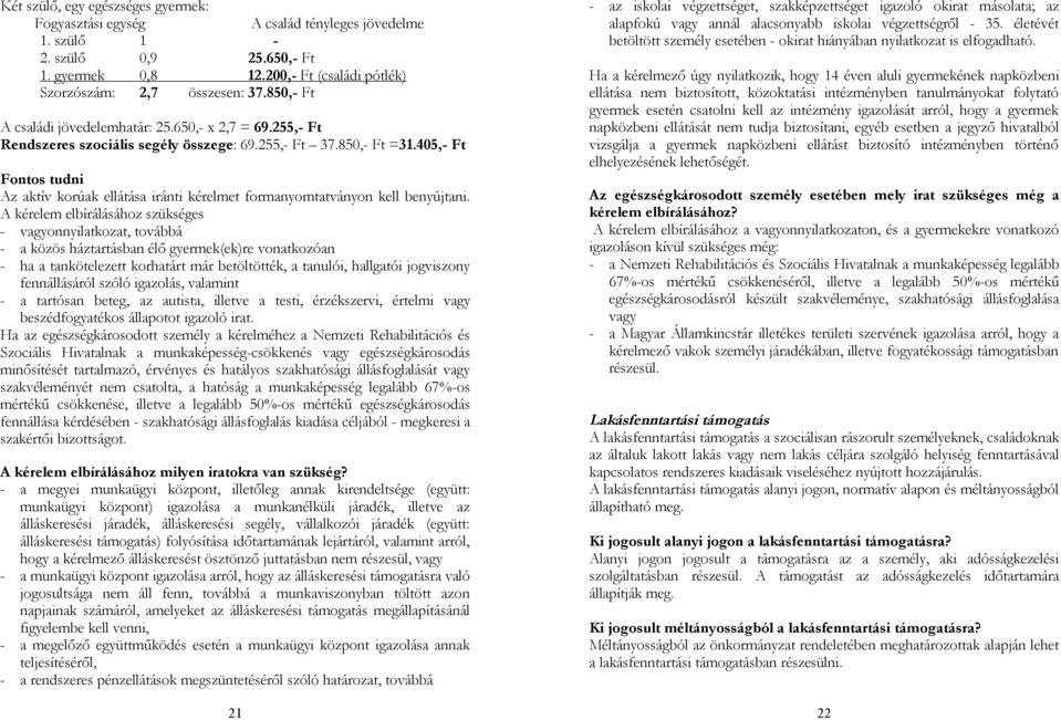 405,- Ft Fontos tudni Az aktív korúak ellátása iránti kérelmet formanyomtatványon kell benyújtani.