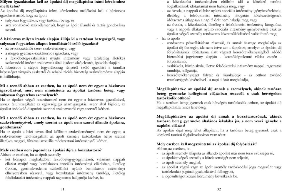 ápolt állandó és tartós gondozásra szorul. A háziorvos milyen iratok alapján állítja ki a tartósan betegségről, vagy súlyosan fogyatékos állapot fennállásáról szóló igazolást?