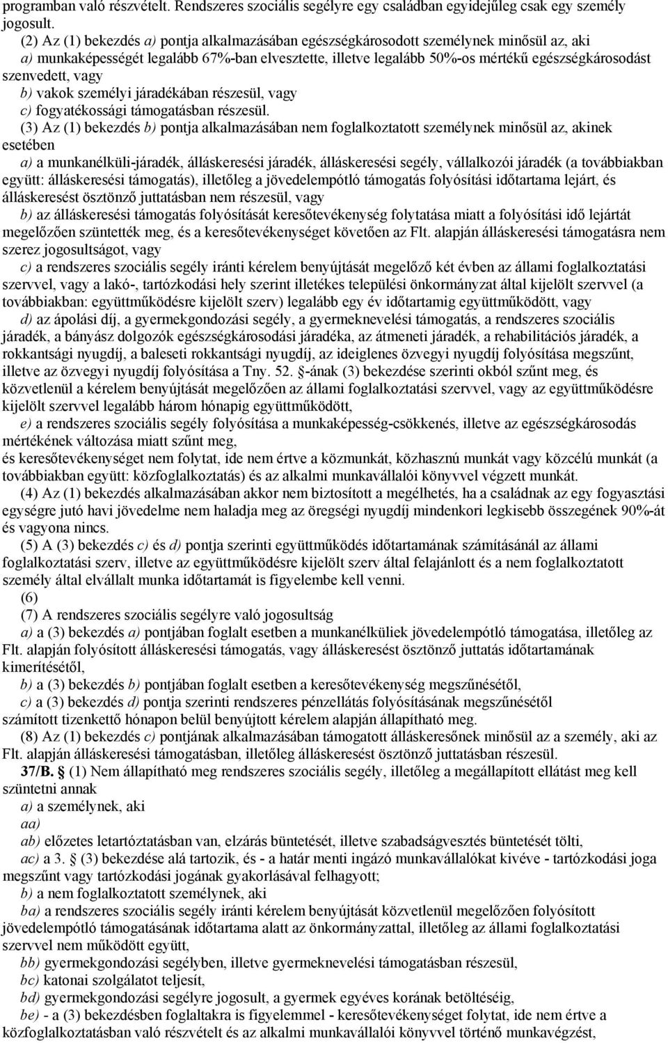 szenvedett, vagy b) vakok személyi járadékában részesül, vagy c) fogyatékossági támogatásban részesül.