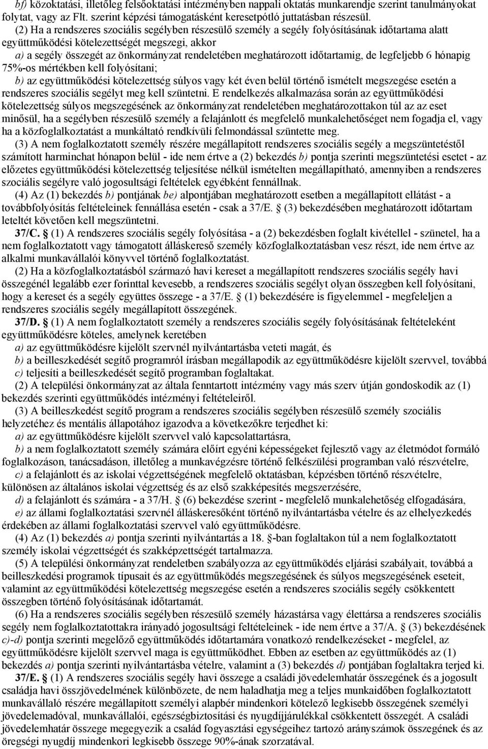 meghatározott időtartamig, de legfeljebb 6 hónapig 75%-os mértékben kell folyósítani; b) az együttműködési kötelezettség súlyos vagy két éven belül történő ismételt megszegése esetén a rendszeres
