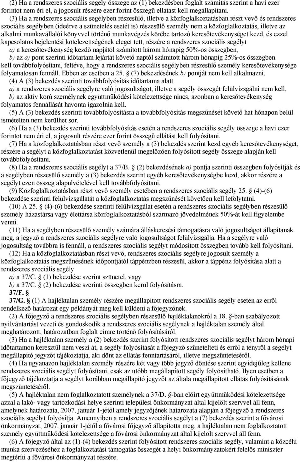 közfoglalkoztatás, illetve az alkalmi munkavállalói könyvvel történő munkavégzés körébe tartozó keresőtevékenységet kezd, és ezzel kapcsolatos bejelentési kötelezettségének eleget tett, részére a