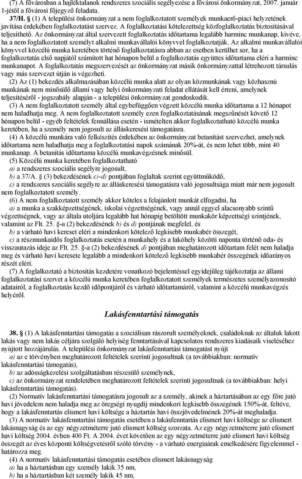 A foglalkoztatási kötelezettség közfoglalkoztatás biztosításával teljesíthető.