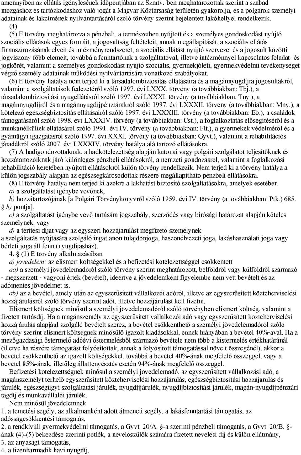szerint bejelentett lakóhellyel rendelkezik.