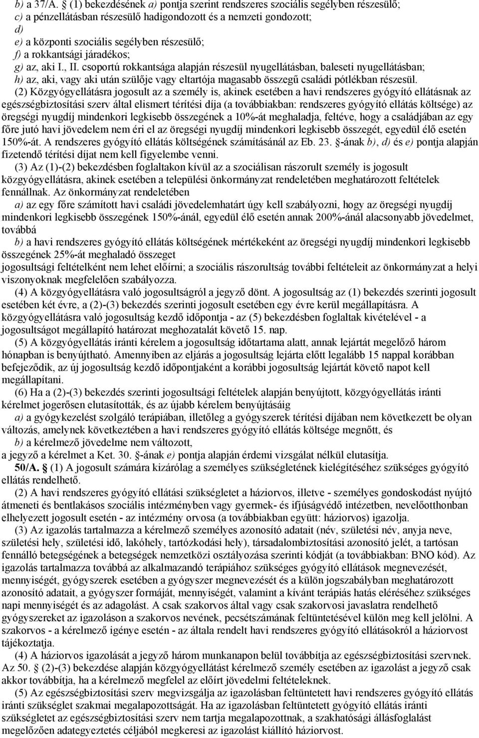 rokkantsági járadékos; g) az, aki I., II.