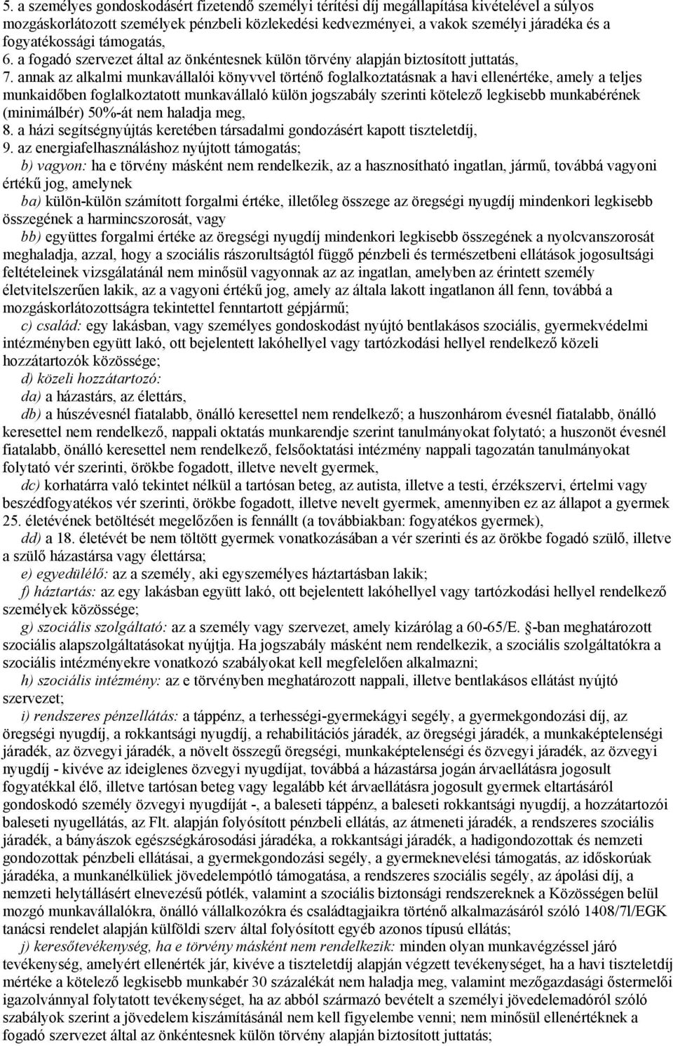 annak az alkalmi munkavállalói könyvvel történő foglalkoztatásnak a havi ellenértéke, amely a teljes munkaidőben foglalkoztatott munkavállaló külön jogszabály szerinti kötelező legkisebb munkabérének
