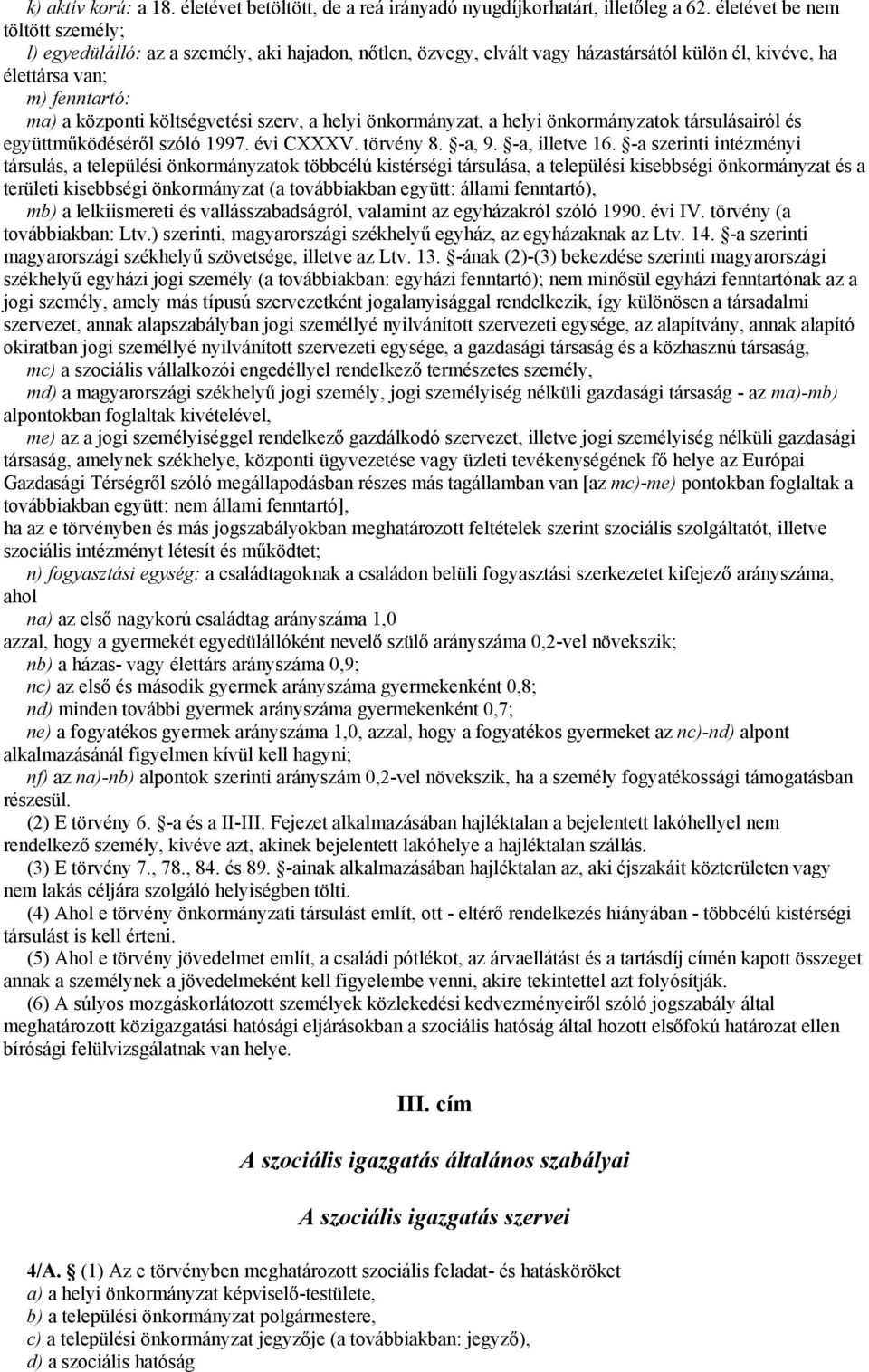 szerv, a helyi önkormányzat, a helyi önkormányzatok társulásairól és együttműködéséről szóló 1997. évi CXXXV. törvény 8. -a, 9. -a, illetve 16.