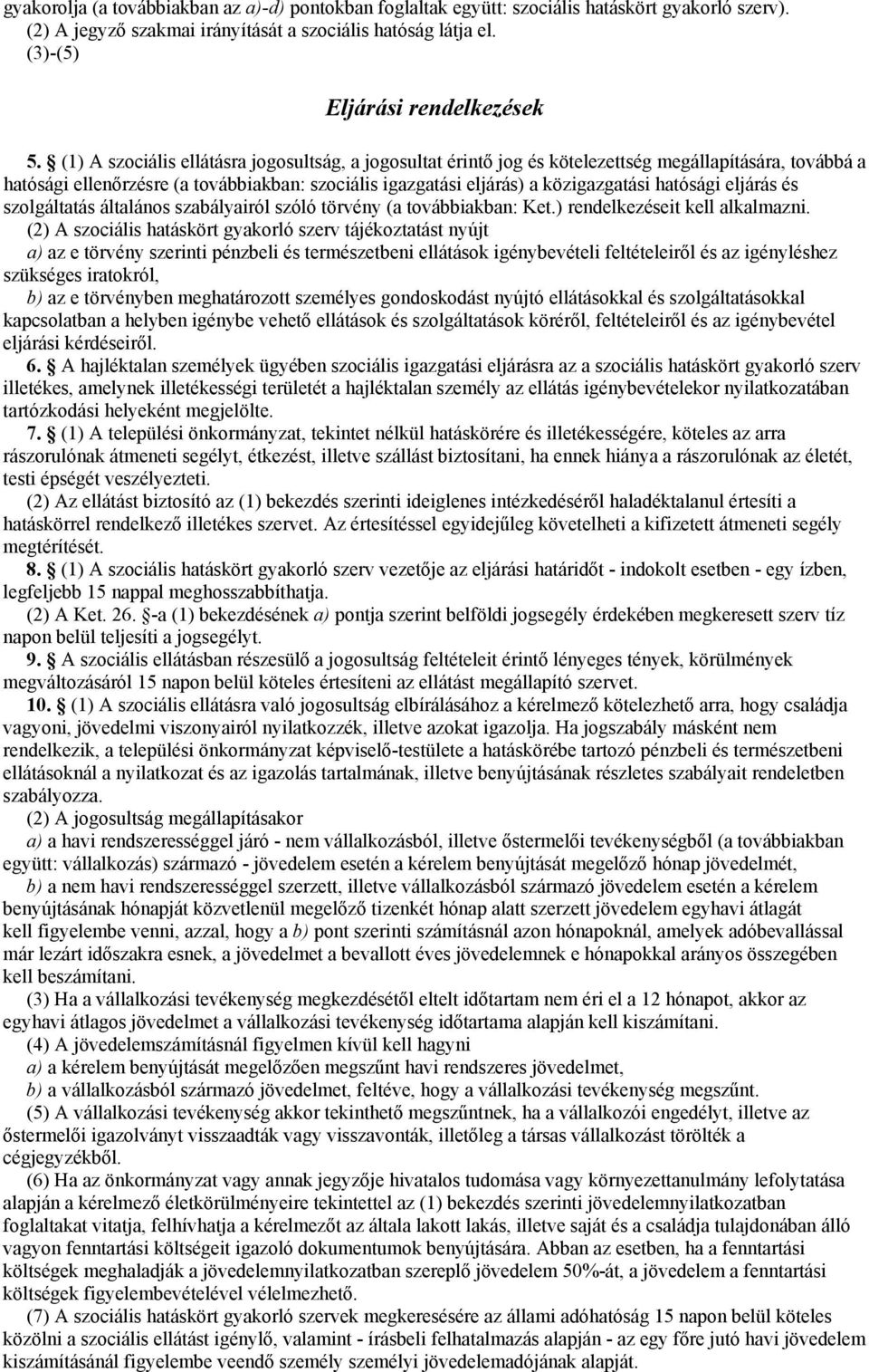 hatósági eljárás és szolgáltatás általános szabályairól szóló törvény (a továbbiakban: Ket.) rendelkezéseit kell alkalmazni.