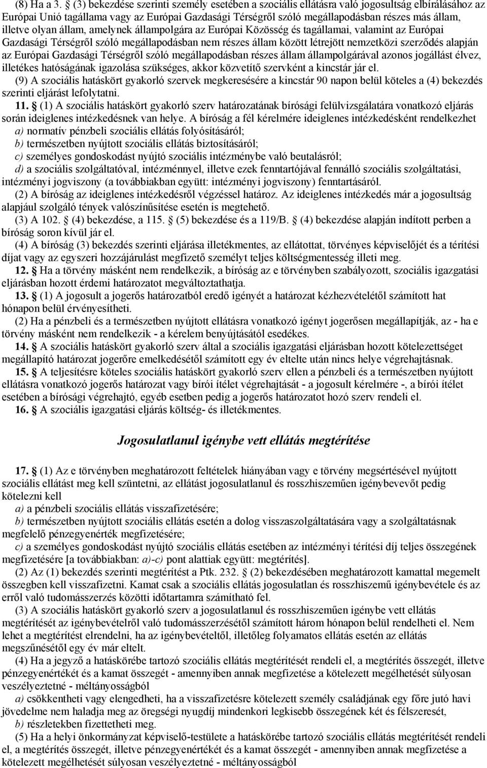 illetve olyan állam, amelynek állampolgára az Európai Közösség és tagállamai, valamint az Európai Gazdasági Térségről szóló megállapodásban nem részes állam között létrejött nemzetközi szerződés