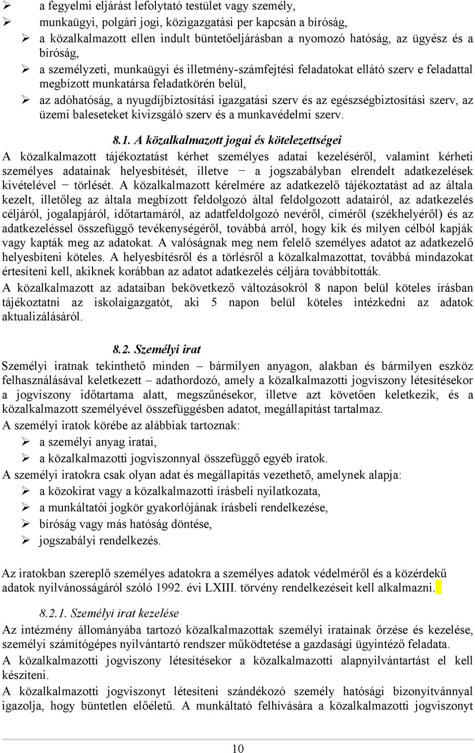 egészségbiztosítási szerv, az üzemi baleseteket kivizsgáló szerv és a munkavédelmi szerv. 8.1.