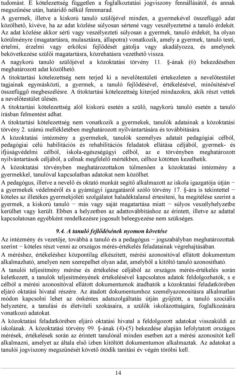 Az adat közlése akkor sérti vagy veszélyezteti súlyosan a gyermek, tanuló érdekét, ha olyan körülményre (magatartásra, mulasztásra, állapotra) vonatkozik, amely a gyermek, tanuló testi, értelmi,