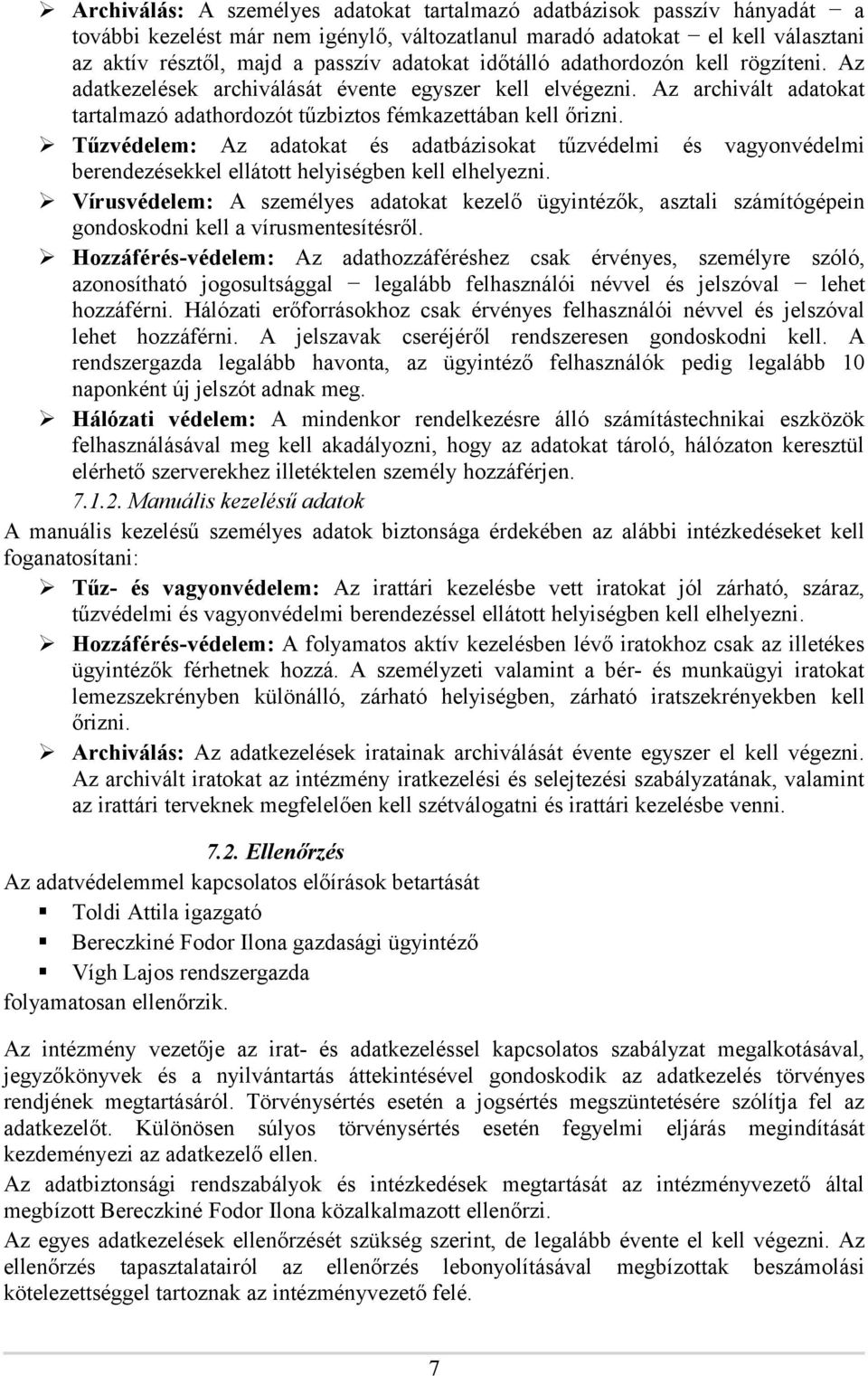 Tűzvédelem: Az adatokat és adatbázisokat tűzvédelmi és vagyonvédelmi berendezésekkel ellátott helyiségben kell elhelyezni.