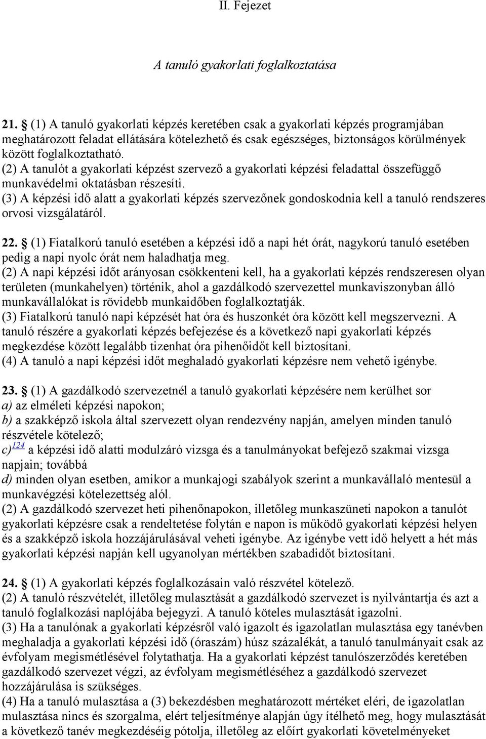 (2) A tanulót a gyakorlati képzést szervezı a gyakorlati képzési feladattal összefüggı munkavédelmi oktatásban részesíti.