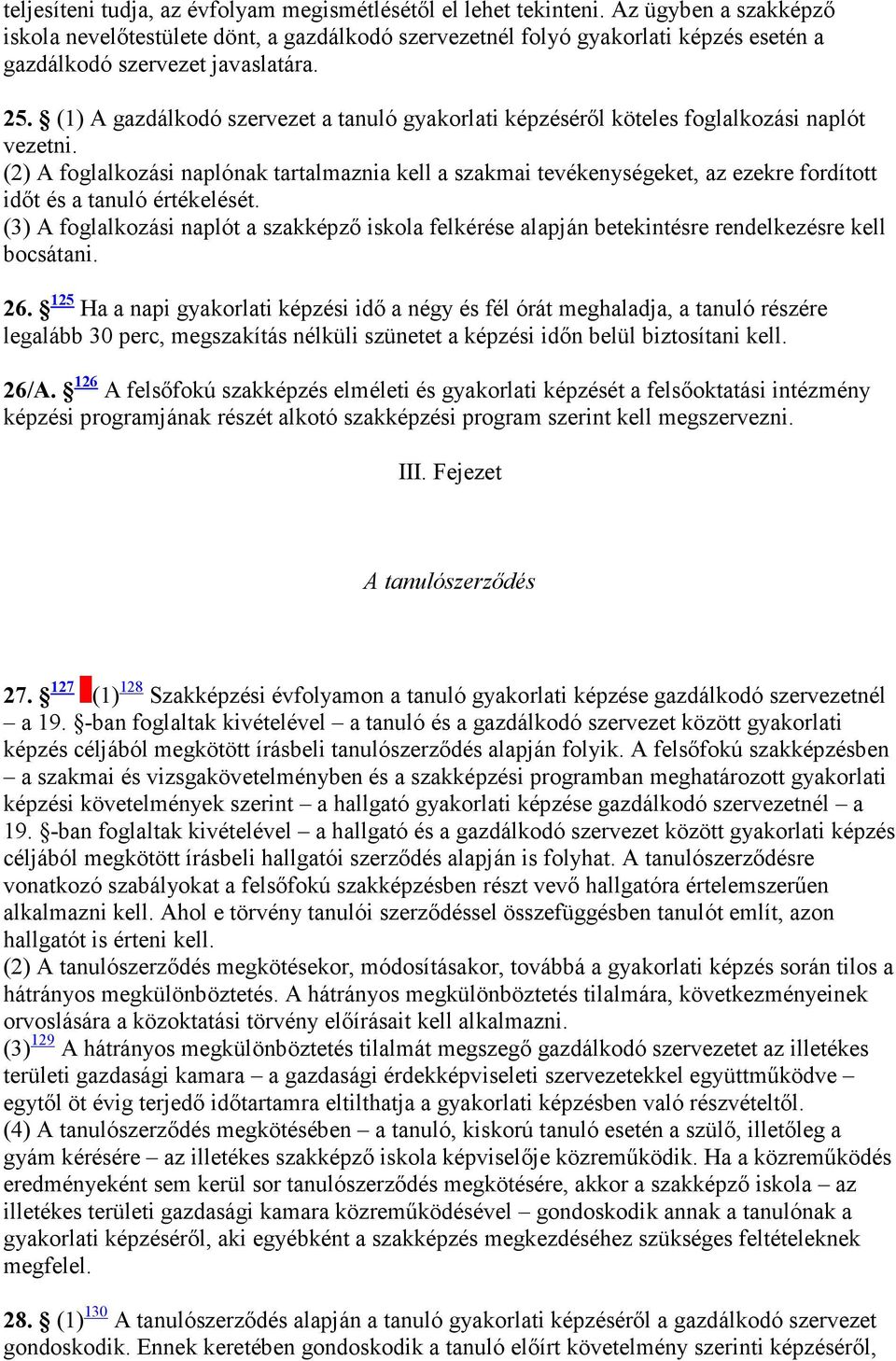 (1) A gazdálkodó szervezet a tanuló gyakorlati képzésérıl köteles foglalkozási naplót vezetni.