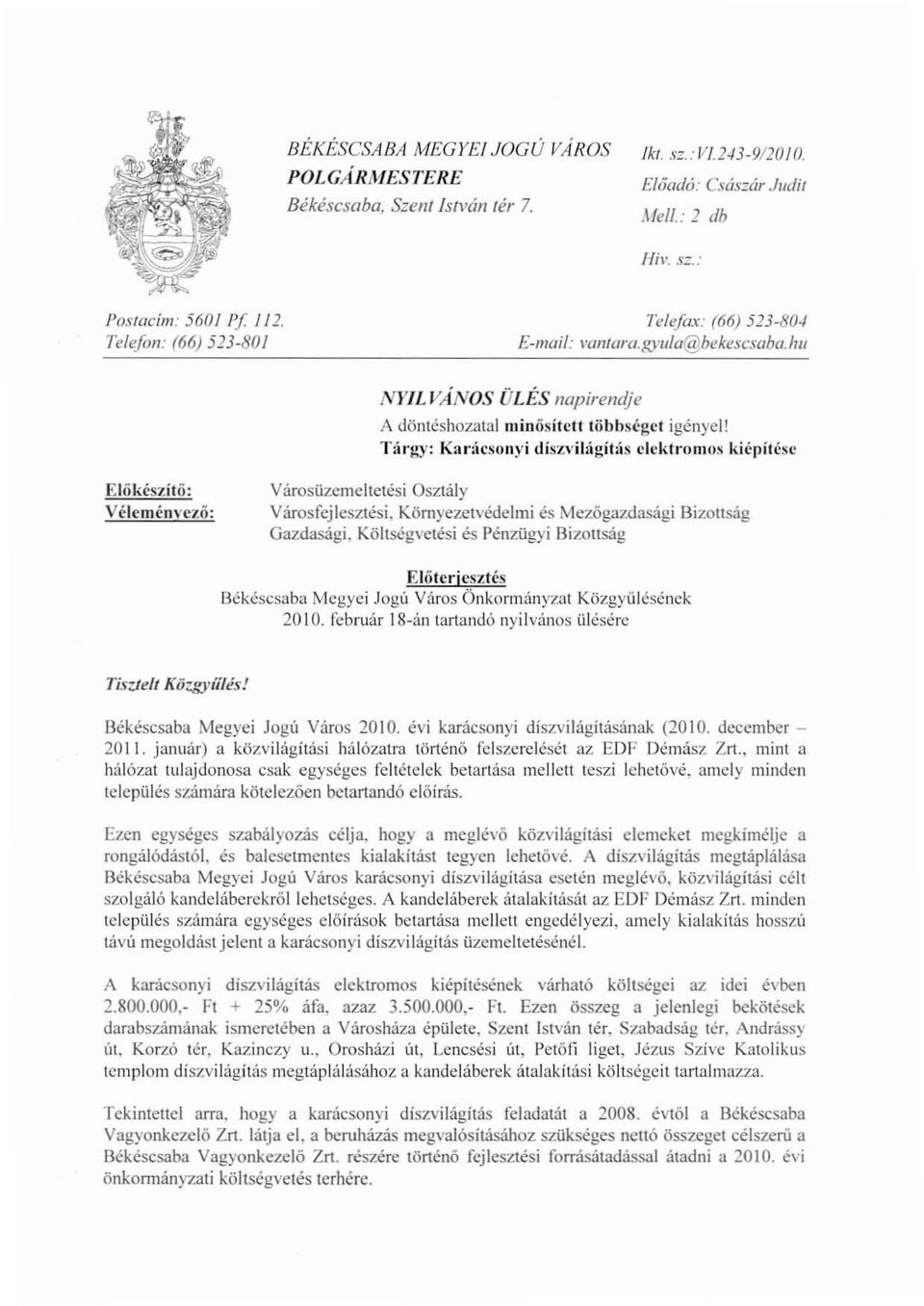 T:il"l~Y: Kllr:icsonyi diszvihigítás elektromos kiépítése Eliikésútő: Véleménvező: Városüzemeltetési Osztály Városfejlesztési. Környezetvédelmi és Mezőgazdasági Bizottság Gazdasági.