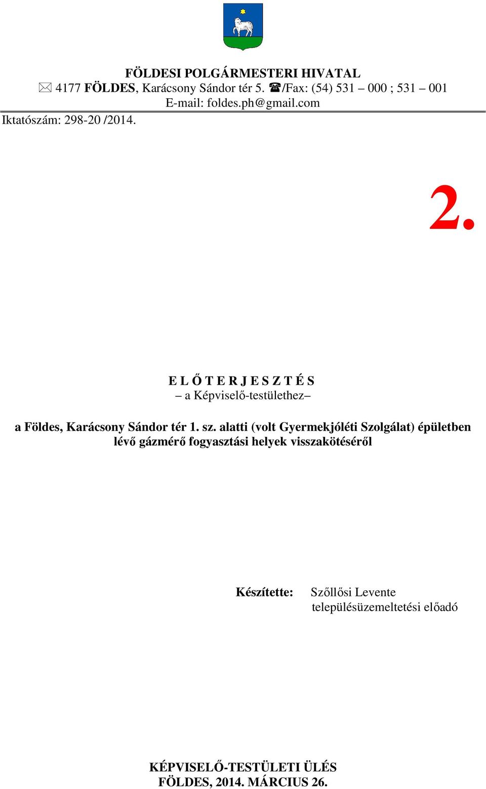 8-20 /2014. 2. E LŐTERJESZTÉS a Képviselő-testülethez a Földes, Karácsony Sándor tér 1. sz.