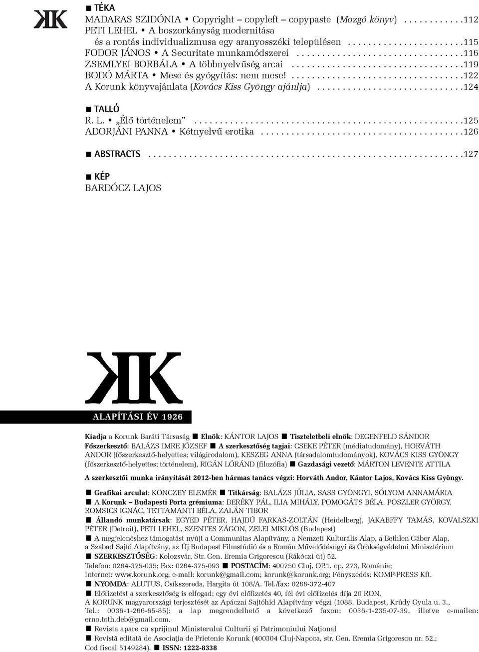 ..................................122 A Korunk könyvajánlata (Kovács Kiss Gyöngy ajánlja).............................124 TALLÓ R. L. Élõ történelem.....................................................125 ADORJÁNI PANNA Kétnyelvû erotika.