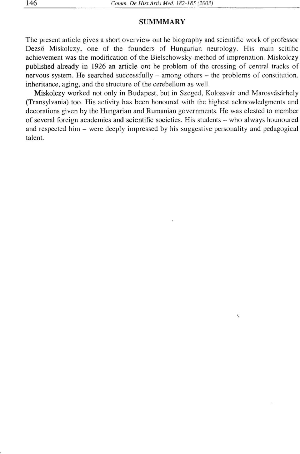 Miskolczy published already in 1926 an article ont he problem of the crossing of central tracks of nervous system.