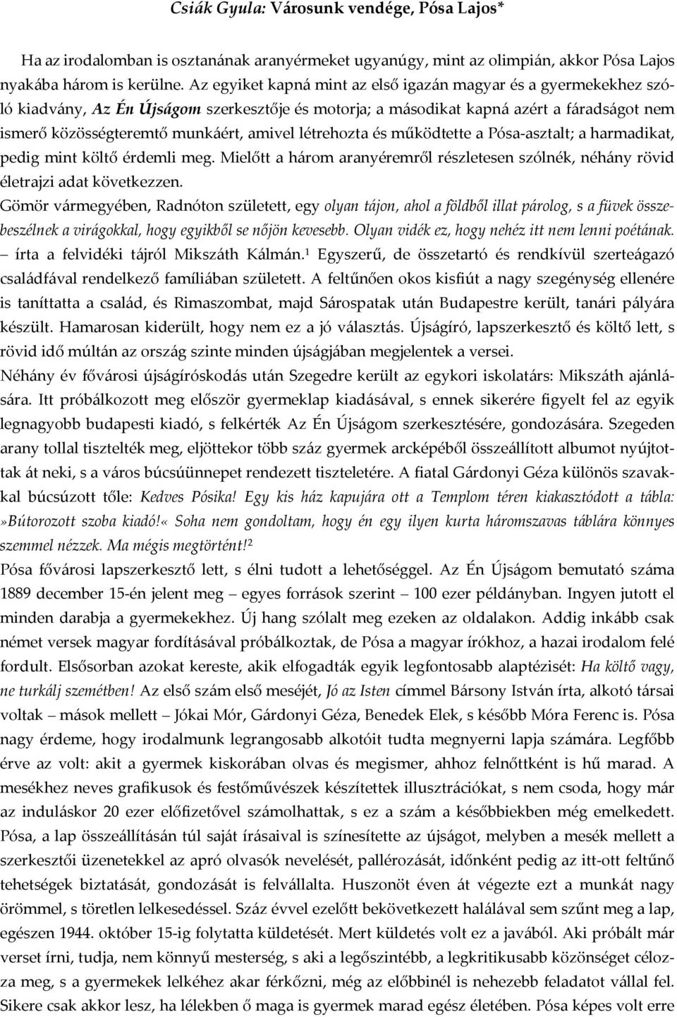 létrehozta és működtette a Pósa-asztalt; a harmadikat, pedig mint költő érdemli meg. Mielőtt a három aranyéremről részletesen szólnék, néhány rövid életrajzi adat következzen.