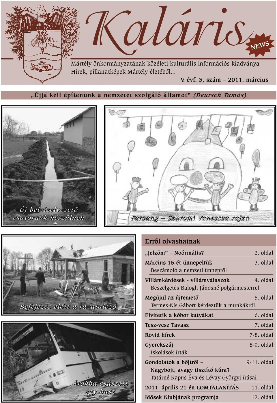 csúszott egy busz Jelzöm Noórmális? 2. oldal Március 15-ét ünnepeltük 3. oldal Beszámoló a nemzeti ünneprõl Villámkérdések - villámválaszok 4.