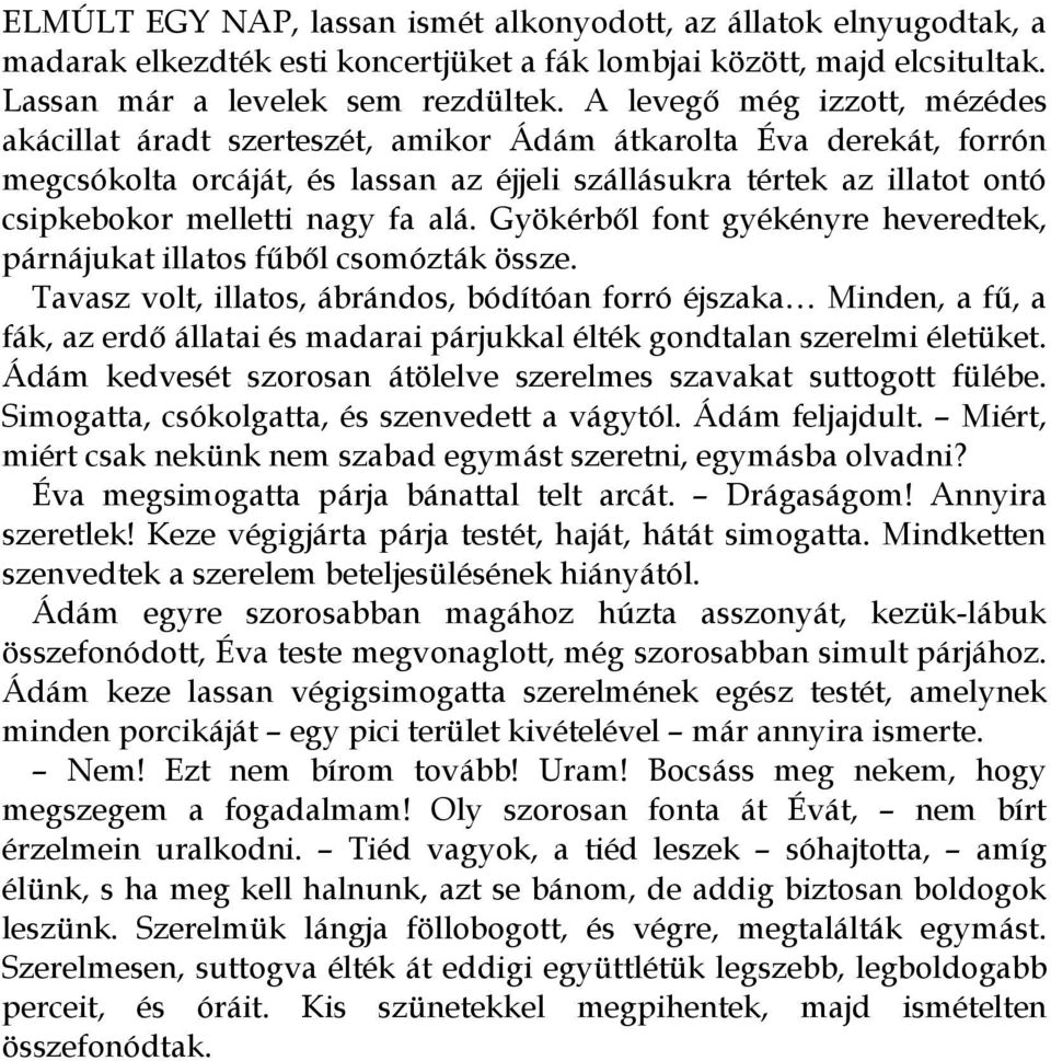 nagy fa alá. Gyökérből font gyékényre heveredtek, párnájukat illatos fűből csomózták össze.