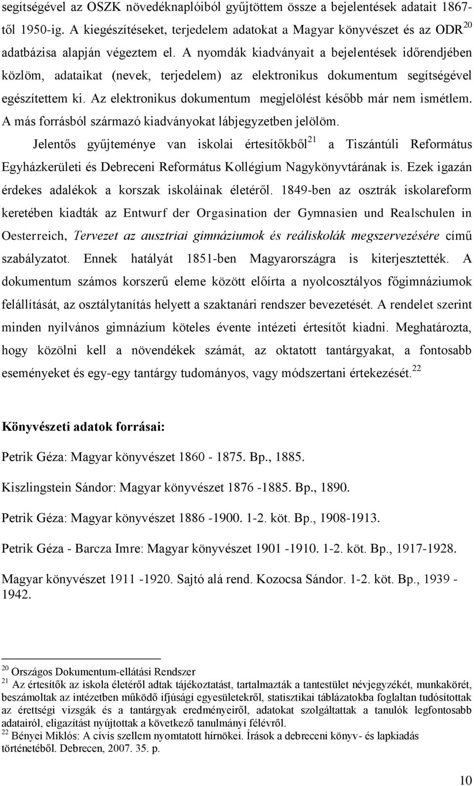 Az elektronikus dokumentum megjelölést később már nem ismétlem. A más forrásból származó kiadványokat lábjegyzetben jelölöm.