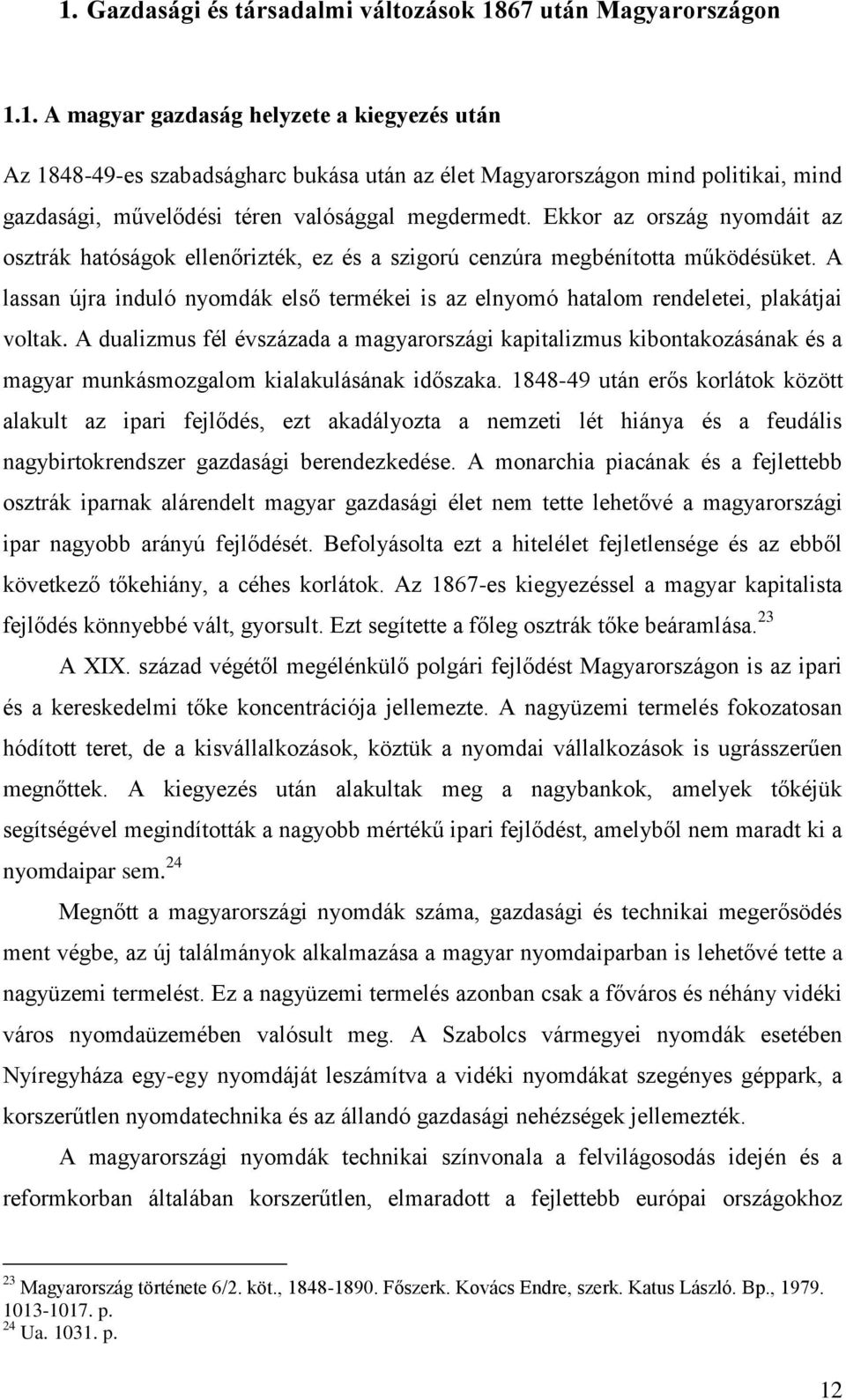 A lassan újra induló nyomdák első termékei is az elnyomó hatalom rendeletei, plakátjai voltak.