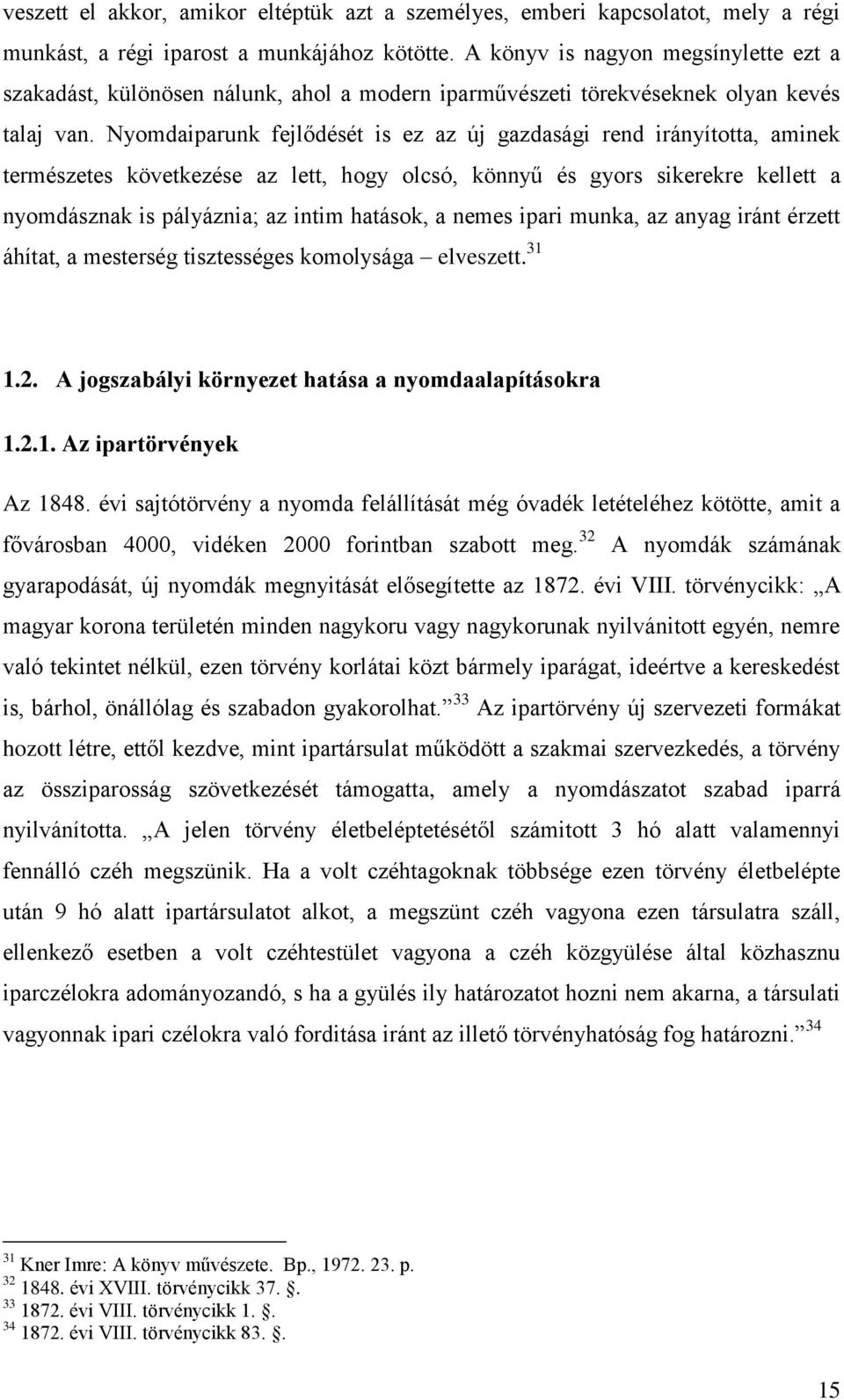 Nyomdaiparunk fejlődését is ez az új gazdasági rend irányította, aminek természetes következése az lett, hogy olcsó, könnyű és gyors sikerekre kellett a nyomdásznak is pályáznia; az intim hatások, a