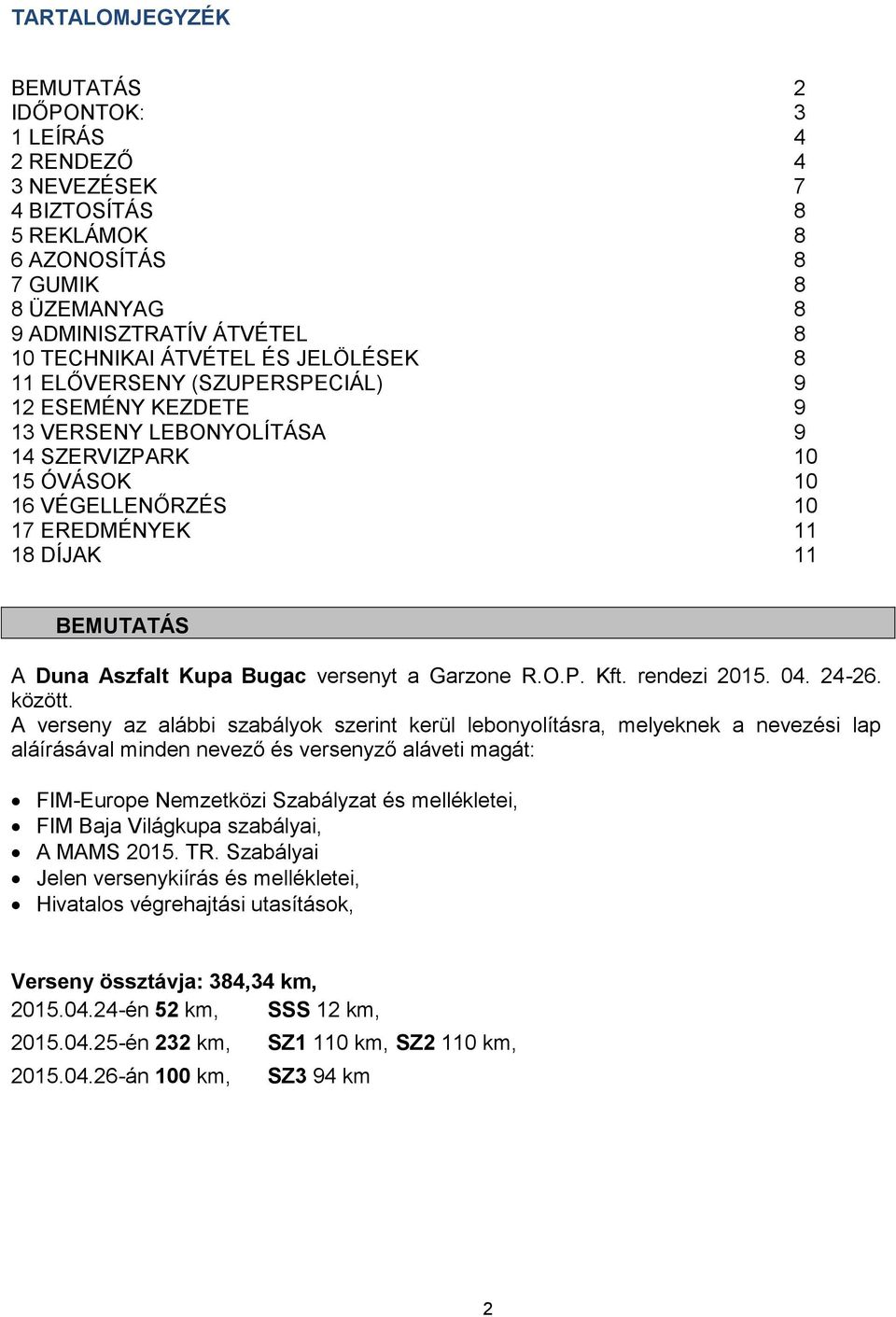 Kupa Bugac versenyt a Garzone R.O.P. Kft. rendezi 2015. 04. 24-26. között.