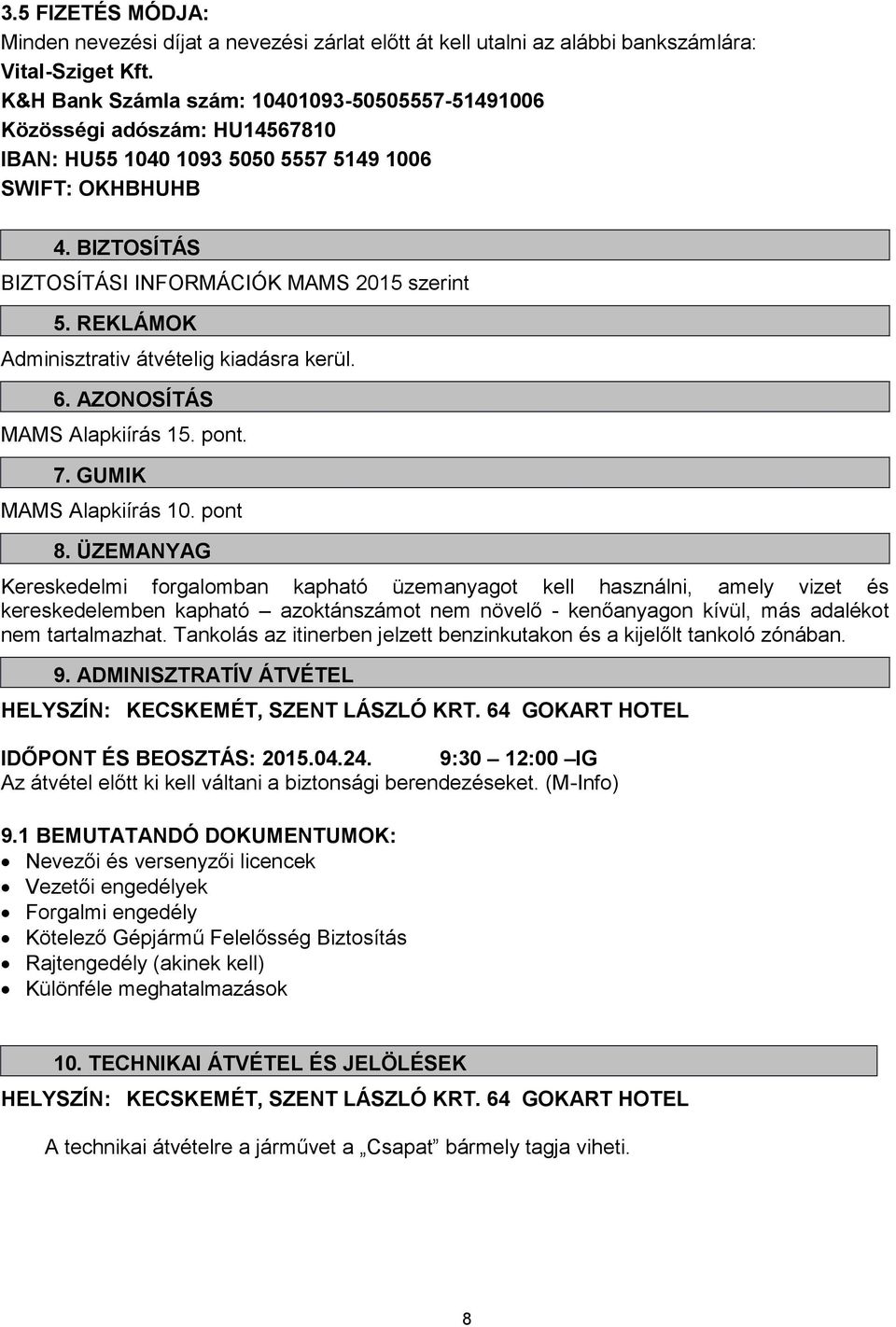 REKLÁMOK Adminisztrativ átvételig kiadásra kerül. 6. AZONOSÍTÁS MAMS Alapkiírás 15. pont. 7. GUMIK MAMS Alapkiírás 10. pont 8.