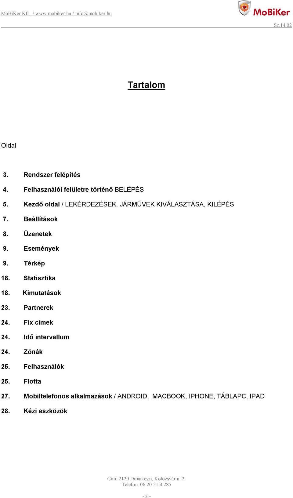 Térkép 18. Statisztika 18. Kimutatások 23. Partnerek 24. Fix címek 24. Idő intervallum 24. Zónák 25.