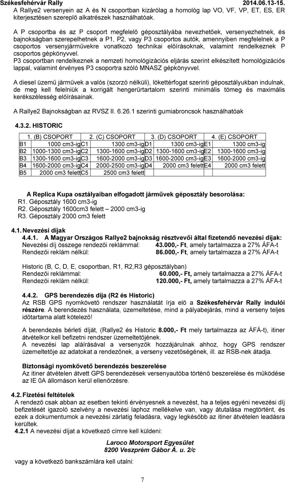 versenyjárművekre vonatkozó technikai előírásoknak, valamint rendelkeznek P csoportos gépkönyvvel.