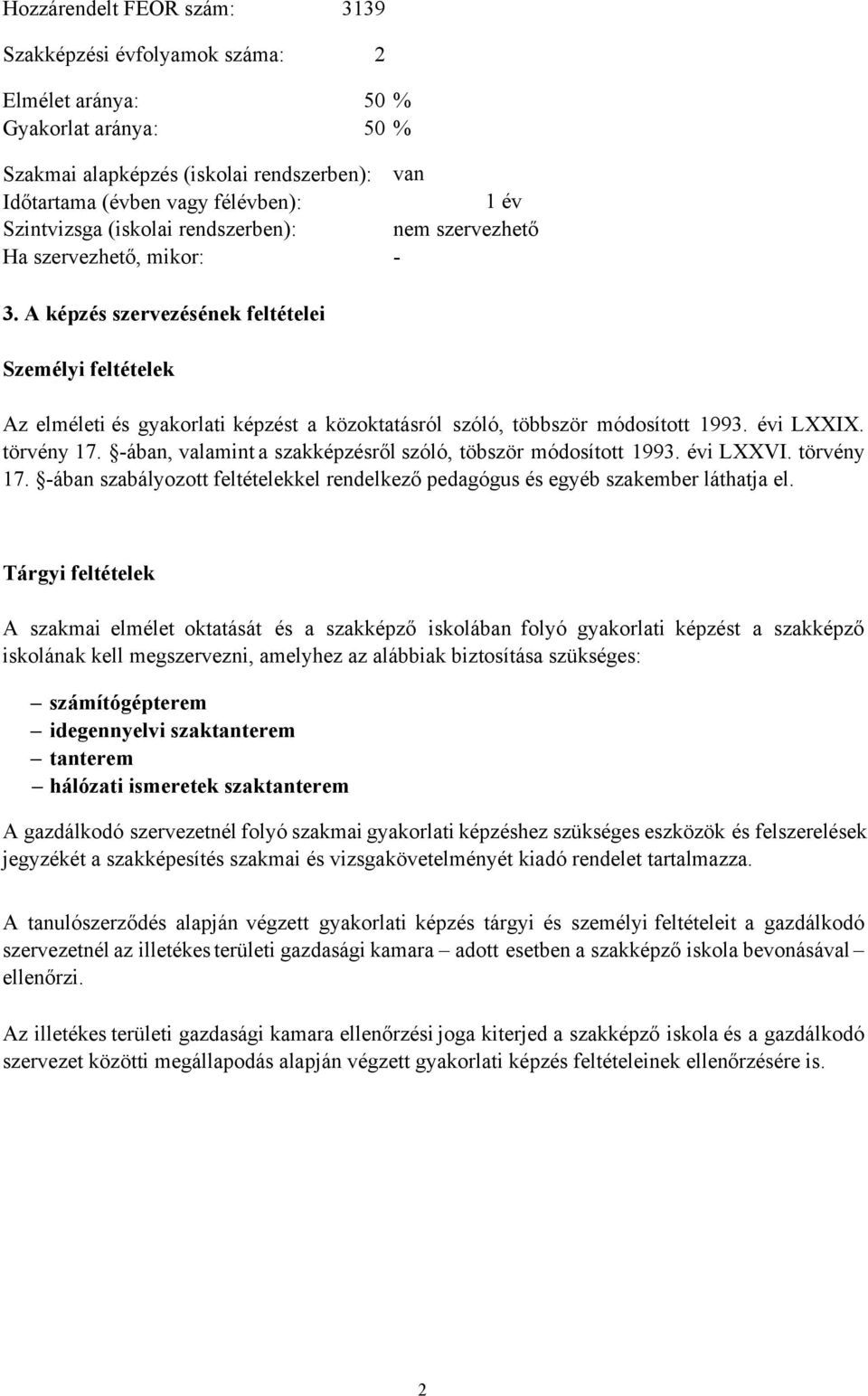 A képzés szervezésének feltételei Személyi feltételek Az elméleti és képzést a közoktatásról szóló, többször módosított 1993. évi LXXIX. törvény 17.