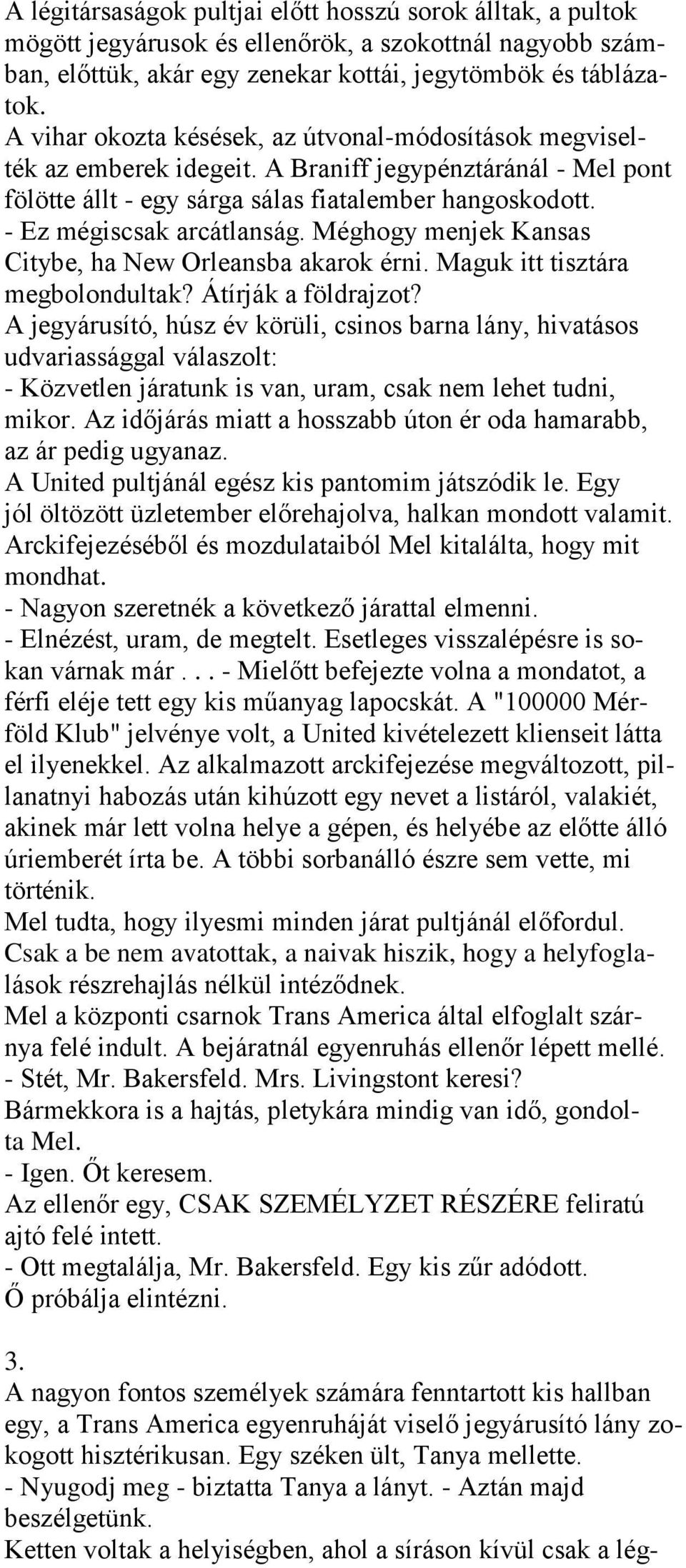 Méghogy menjek Kansas Citybe, ha New Orleansba akarok érni. Maguk itt tisztára megbolondultak? Átírják a földrajzot?