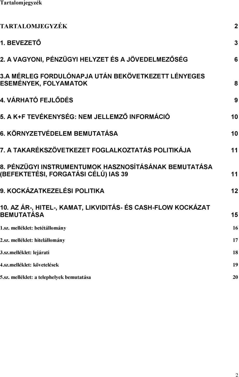 KÖRNYZETVÉDELEM BEMUTATÁSA 10 7. A TAKARÉKSZÖVETKEZET FOGLALKOZTATÁS POLITIKÁJA 11 8.